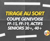 Tirage au sort Coupe genevoise Actifs, Seniors 30 & 40+, FF-15 & FF-19