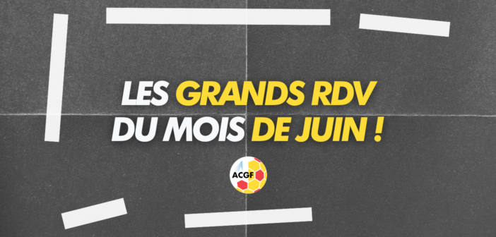 Les grands rendez-vous du mois de juin sont fixés !