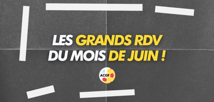 Les grands rendez-vous du mois de juin sont fixés !