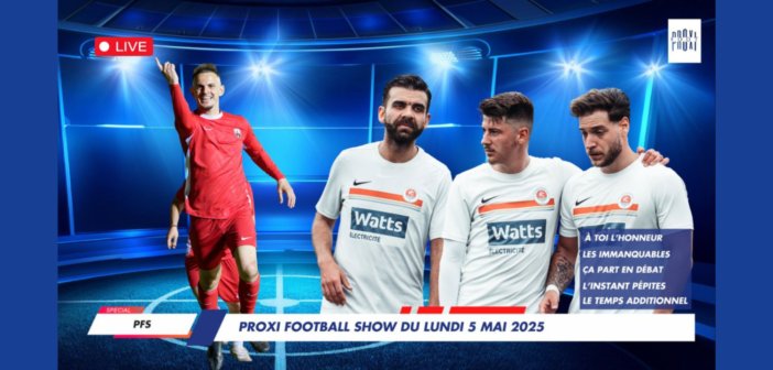 Proxi Football Show du lundi 5 mai 2025
