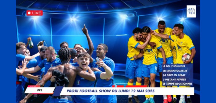 Proxi Football Show du lundi 12 mai 2025