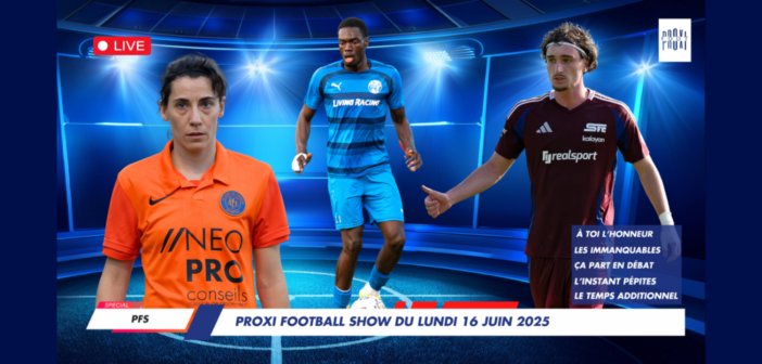 Proxi Football Show du lundi 16 juin 2025