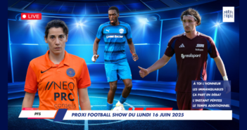 Proxi Football Show du lundi 16 juin 2025