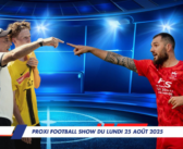 Proxi Football Show du lundi 25 août 2025