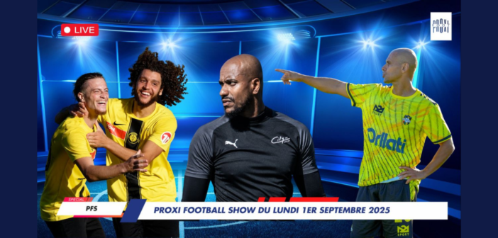 Proxi Football Show du lundi 1er septembre 2025