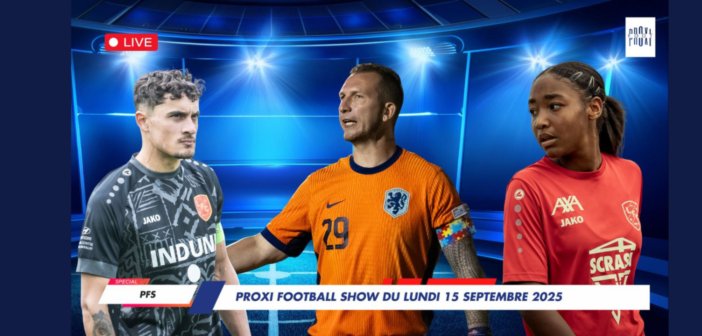 Proxi Football Show du lundi 15 septembre 2025