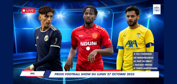 Proxi Football Show du lundi 27 octobre 2025