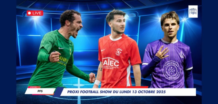 Proxi Football Show du lundi 13 octobre 2025