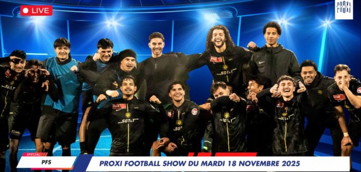 Proxi Football Show du mardi 18 novembre 2025