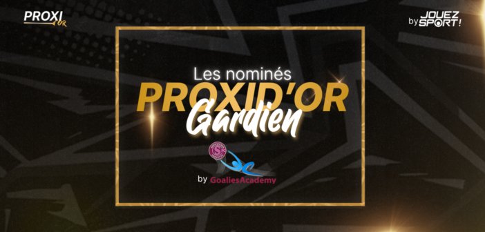 Gardien Proxid’Or by Goalies Academy – Les nominés